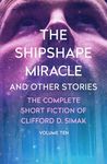 The Shipshape Miracle: And Other Stories: 10 (The Complete Short Fiction of Clifford D. Simak)