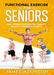 Functional Exercise For Seniors: Daily exercise routines for stability, balance, strength & mobility (Exercise books for seniors)