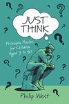 Just Think: Philosophy Puzzles for Children Aged 9 to 90 (Just Think Books)