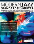 Modern Jazz Standards for Guitar: Over 60 Original Modern Jazz Tunes by Artists Including: Mike Stern, John Scofield, Pat Martino, Gilad Hekselman, ... Frisell, Kurt Rosenwinkel, Oz Noy & Many More