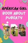 AMERICAN GIRL BOOK ABOUT PUBERTY: A