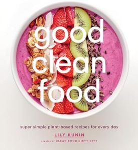 Good Clean Food:Super Simple Plant-Based Recipes for Every Day