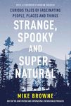 Strange, Spooky and Supernatural: Curious Tales of Fascinating People, Places and Things