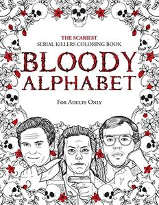 BLOODY ALPHABET: The Scariest Serial Killers Coloring Book. A True Crime Adult Gift - Full of Famous Murderers. For Adults Only. (2)