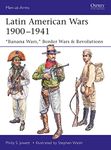 Latin American Wars 1900–1941: "Banana Wars," Border Wars & Revolutions: 519 (Men-at-Arms)