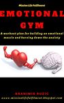 Emotional Gym: A workout Plan for Building an Emotional Muscle and Burning Down the Anxiety (mental health&fitness, body&mind, meditation, mindset, emotional hygiene)