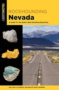 Rockhounding Nevada: A Guide To The State's Best Rockhounding Sites 3ed