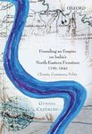 Founding an Empire on India's North-Eastern Frontiers, 1790-1840 : Climate, Commerce, Polity