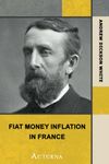 Fiat Money Inflation in France: How it Came, What it Brought, and How it Ended