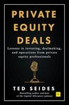 Private Equity Deals: Case Studies of Dealmaking from Capital Allocators: Lessons in investing, dealmaking, and operations from private equity professionals