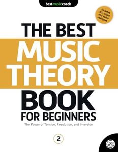 The Best Music Theory Book for Beginners 2: The Power of Tension, Resolution, and Inversion (The Best Music Theory Books for Beginners)