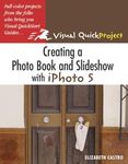 Creating a Photo Book and Slideshow with iPhoto 5: Visual QuickProject Guide (Visual Quickproject Series)