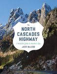 The North Cascades Highway: A Roadside Guide