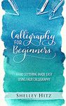 Calligraphy for Beginners: Hand Lettering Made Easy Using Faux Calligraphy