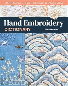 Hand Embroidery Dictionary: 500+ Stitches; Tips, Techniques & Design Ideas