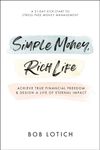 Simple Money, Rich Life: Achieve True Financial Freedom and Design a Life of Eternal Impact