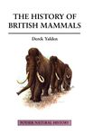 The History of British Mammals (Poyser Natural History)