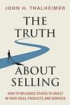 The Truth About Selling: How to Inf