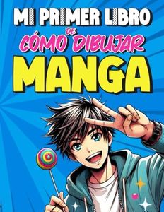 Mi primer libro de cómo dibujar Manga: Guia practica para aprender a dibujar personajes Manga y Anime paso a paso para principiantes.