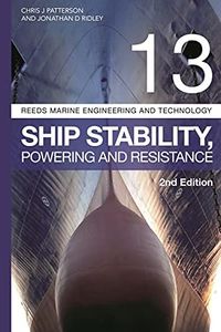 Reeds Vol 13: Ship Stability, Powering and Resistance (Reeds Marine Engineering and Technology Series)