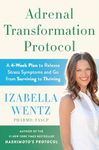 Adrenal Transformation Protocol: A 4-Week Plan to Release Stress Symptoms and Go from Surviving to Thriving