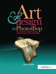 Art and Design in Photoshop: How to simulate just about anything from great works of art to urban graffiti