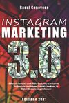 Instagram Marketing 3.0: Il Manuale Completo per il Digital Marketing su Instagram. Fai Crescere i tuoi Follower, Espandi il tuo Brand. Le Migliori Strategie per gli Influencer. ( Edizione 2021 )