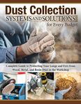 Dust Collection Systems and Solutions for Every Budget: Complete Guide to Protecting Your Lungs and Eyes from Wood, Metal, and Resin Dust in the Workshop