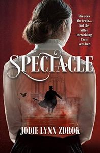 Spectacle: A Historical Thriller in 19th Century Paris (Spectacle, 1)