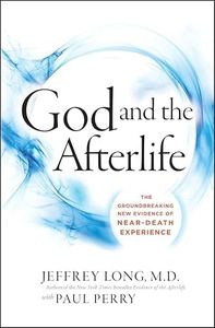 God and the Afterlife: The Groundbreaking New Evidence for God and Near-Death Experience
