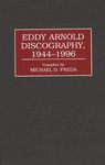 Eddy Arnold Discography, 1944-1996 (Discographies: Association for Recorded Sound Collections Discographic Reference)