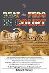 Beat The Feds In Court: A Self-Help Legal Resource for Every American