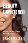 BEAUTY UNFILTERED: Insider Secrets from a Makeup Mogul