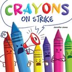 Crayons on Strike: A Funny, Rhyming, Read Aloud Kid's Book About Respect and Kindness for School Supplies: 5