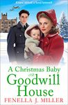 A Christmas Baby at Goodwill House: An emotional historical family saga from Fenella J Miller