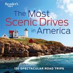 The Most Scenic Drives in America: 120 Spectacular Road Trips