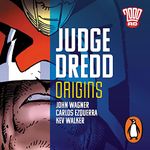 Judge Dredd: Origins: The Classic 2000 AD Graphic Novel in Full-Cast Audio