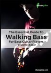 The Essential Guide To Walking Bass For Bass Guitar Players: Learn Walking Bass With A Simple, Easy to Understand System - Perfect for Beginner To Intermediate Bassists