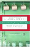 A Homemade Life: Stories and Recipes from My Kitchen Table