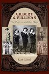 Gilbert and Sullivan: The Players and the Plays