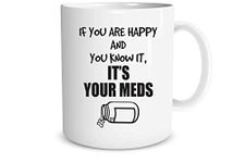 If You are Happy and You Know It, It’s Your Meds Gift for Nurse Coworker Doctor 11 oz Coffee Mug