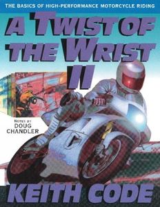 A Twist of The Wrist II: The Basics of High Performance Motorcycle Riding: 2