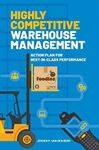 Highly Competitive Warehouse Management: Action plan for best-in-class performance