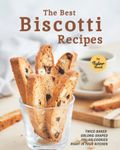 The Best Biscotti Recipes: Twice-Baked Oblong-Shaped Italian Cookies Right in your Kitchen