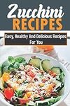 Zucchini Recipes: Easy, Healthy And Delicious Recipes For You: Zucchini Soup Recipes