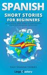 Spanish Short Stories for Beginners: 20 Captivating Short Stories to Learn Spanish & Grow Your Vocabulary the Fun Way! (Easy Spanish Stories nº 1) (Spanish Edition)