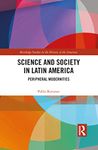 Science and Society in Latin America: Peripheral Modernities (Routledge Studies in the History of the Americas)