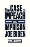 The Case to Impeach and Imprison Joe Biden