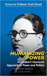 Humanizing Power: Ambedkar’s Humanist Approach to Power and Politics