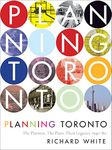 Planning Toronto: The Planners, The Plans, Their Legacies, 1940-80